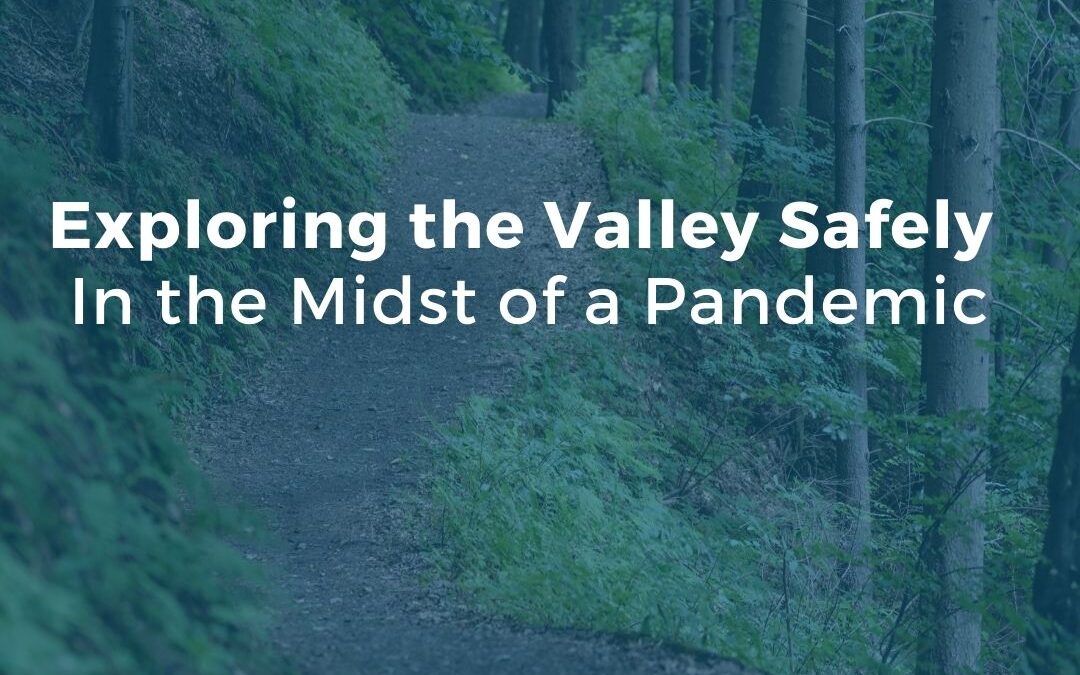 Exploring the Valley Safely In the Midst of a Pandemic